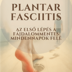 Plantar Fasciitis – Az első lépés a fájdalommentes mindennapok felé (Digitális e-book)